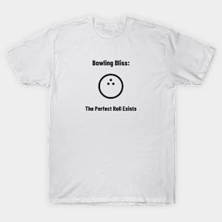 Bowling Bliss: The Perfect Roll Exists Bowling T-Shirt